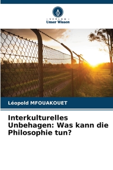 Interkulturelles Unbehagen: Was kann die Philosophie tun?