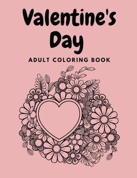 Paperback Valentine's Day Adult Coloring Book: Mandala, Flowers, Romantic, Beautiful and Fun Designs for Love and Relaxation Book