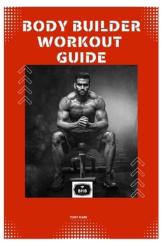 Paperback Body Builder Workout Guide: A Thorough Manual to Achieving Your Ideal Physiquе Book