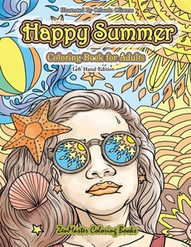 Happy Summer Left Handed Coloring Book for Adults: A Summer Themed Coloring Book for Left Handed Colorists Full of Island Dreams Vacations, Ocean ... and Relaxation (Left Handed Coloring Books)