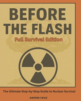 Paperback Before the Flash- Full Survival Edition: The Ultimate Step-by-Step Guide to Nuclear Survival Book