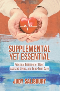 Paperback Supplemental Yet Essential: Practical Training for Elder, Assisted Living, and Long-Term Care Book