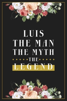 Paperback Luis The Man The Myth The Legend: Lined Notebook / Journal Gift, 120 Pages, 6x9, Matte Finish, Soft Cover Book