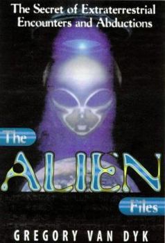 Hardcover The Alien Files: The Secret of Extra-Terrestrial Encounters and Abductions Book