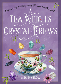 Hardcover A Tea Witch's Crystal Brews: Empowering the Magick of Tea with Crystal Grids Book
