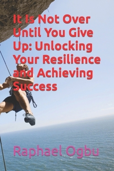 Paperback It Is Not Over Until You Give Up: Unlocking Your Resilience and Achieving Success [Large Print] Book
