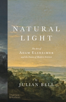 Hardcover Natural Light: The Art of Adam Elsheimer and the Dawn of Modern Science Book
