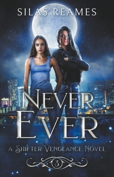 Never Ever (Shifter Vengeance) - Book #3 of the Shifter Vengeance