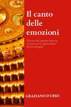 Il canto delle emozioni: Il lavoro del cantante lirico su sé stesso per la "generazione" del personaggio (Italian Edition)