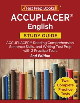 Paperback ACCUPLACER English Study Guide: ACCUPLACER Reading Comprehension, Sentence Skills, and Writing Test Prep with 2 Practice Tests [2nd Edition] Book