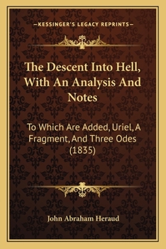 Paperback The Descent Into Hell, With An Analysis And Notes: To Which Are Added, Uriel, A Fragment, And Three Odes (1835) Book