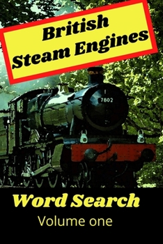 Paperback British Steam Engines Word Search Volume One: The ultimate UK steam train puzzle book! ideal for kids and adults of all ages! Book