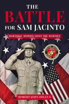 Paperback The Battle For Sam Jacinto: Marshall Morris Joins the Marines Book