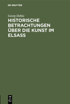 Historische Betrachtungen �ber Die Kunst Im Elsa�