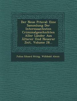 Paperback Der Neue Pitaval: Eine Sammlung Der Interessantesten Criminalgeschichten Aller Lander Aus Alterer Und Neuerer Zeit, Volume 28... [German] Book