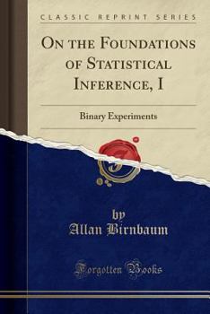 Paperback On the Foundations of Statistical Inference, I: Binary Experiments (Classic Reprint) Book