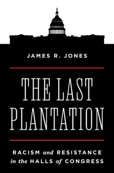 Hardcover The Last Plantation: Racism and Resistance in the Halls of Congress Book