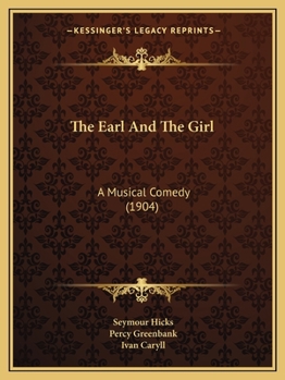 Paperback The Earl And The Girl: A Musical Comedy (1904) Book