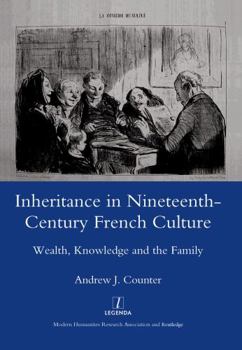 Hardcover Inheritance in Nineteenth-century French Culture: Wealth, Knowledge and the Family (Legenda) Book