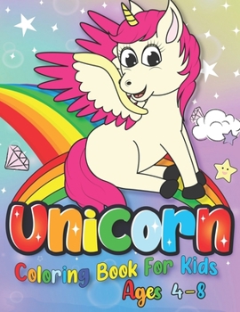 Unicorn Coloring Book for Kids Ages 4-8: Rainbow Magical Unicorn Lover Coloring For Children Boys Girls, Specially Kindergarten Toddlers