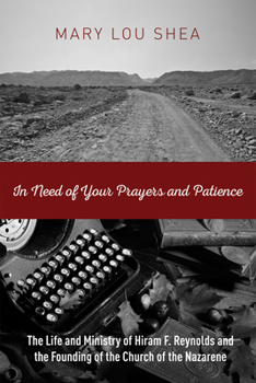Paperback In Need of Your Prayers and Patience: The Life and Ministry of Hiram F. Reynolds and the Founding of the Church of the Nazarene Book