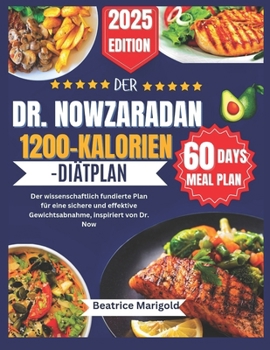 Der Dr. Nowzaradan 1200-Kalorien-Diätplan: Der wissenschaftlich fundierte Plan für eine sichere und effektive Gewichtsabnahme, inspiriert von Dr. Now