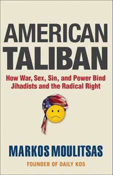 Paperback American Taliban: How War, Sex, Sin, and Power Bind Jihadists and the Radical Right Book
