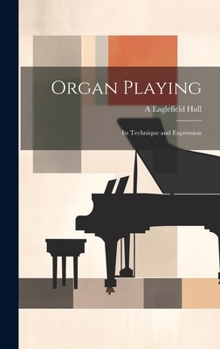 Hardcover Organ Playing: Its Technique and Expression Book