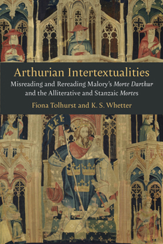 Hardcover Arthurian Intertextualities: Misreading and Rereading Malory's Morte Darthur and the Alliterative and Stanzaic Mortes Book