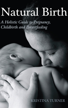 Paperback Natural Birth: A Holistic Guide to Pregnancy, Childbirth and Breastfeeding Book
