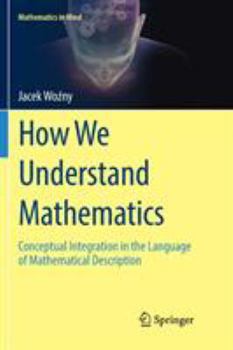 Paperback How We Understand Mathematics: Conceptual Integration in the Language of Mathematical Description Book