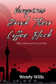 Vampires Drink Their Coffee Black: From the Bramble Fae Universe (Bramble Fairies of Sidhe)