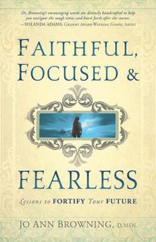 Paperback Faithful, Focused and Fearless: Lessons to Fortify Your Future Book