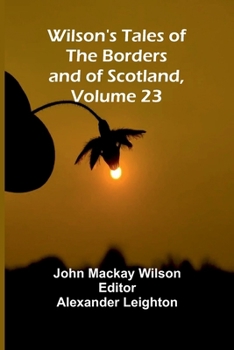 Paperback Wilson's Tales of the Borders and of Scotland, Volume 23 Book