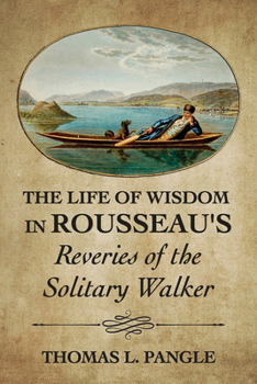 Paperback The Life of Wisdom in Rousseau's Reveries of the Solitary Walker Book