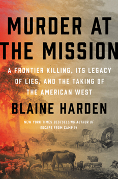 Hardcover Murder at the Mission: A Frontier Killing, Its Legacy of Lies, and the Taking of the American West Book