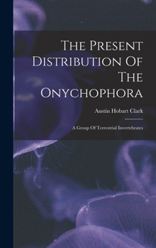 Hardcover The Present Distribution Of The Onychophora: A Group Of Terrestrial Invertebrates Book