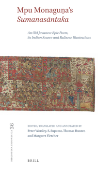 Hardcover Mpu Monagu&#7751;a's Sumanas&#257;ntaka: An Old Javanese Epic Poem, Its Indian Source and Balinese Illustrations Book