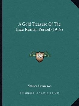 Paperback A Gold Treasure Of The Late Roman Period (1918) Book