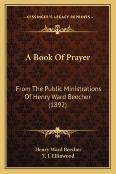 Paperback A Book Of Prayer: From The Public Ministrations Of Henry Ward Beecher (1892) Book