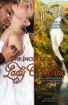 Incorrigible Lady Catherine - Book #1 of the Three Disgraces