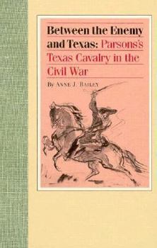 Hardcover Between the Enemy and Texas: Parsons's Texas Cavalry in the Civil War Book
