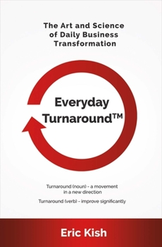 Hardcover Everyday Turnaround: The Art and Science of Daily Business Transformation Volume 1 Book