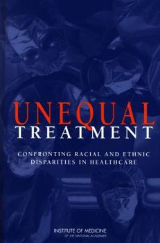 Hardcover Unequal Treatment: Confronting Racial and Ethnic Disparities in Health Care Book