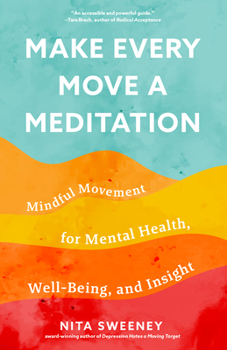 Paperback Make Every Move a Meditation: Mindful Movement for Mental Health, Well-Being, and Insight (Benefits of Exercise as Meditation) Book