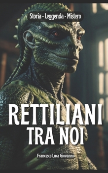 Rettiliani tra noi: Storia, Leggenda e Mistero (Italian Edition)