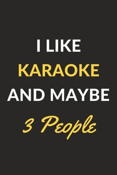 Paperback I Like Karaoke And Maybe 3 People: Karaoke Journal Notebook to Write Down Things, Take Notes, Record Plans or Keep Track of Habits (6" x 9" - 120 Page Book