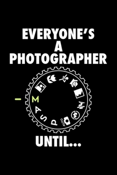 Everyone is a Photgrapher until: FOTOGRAFEN UND KAMMERMANN NOTIZBUCH 6x9 (A5) 120 Seiten liniert! für Filmer & Kameramänner Fotografie,Theater, ... | Wochenplaner | Organiser | (German Edition)