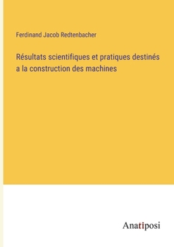 Paperback Résultats scientifiques et pratiques destinés a la construction des machines [French] Book