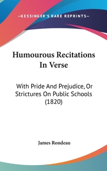 Hardcover Humourous Recitations In Verse: With Pride And Prejudice, Or Strictures On Public Schools (1820) Book
